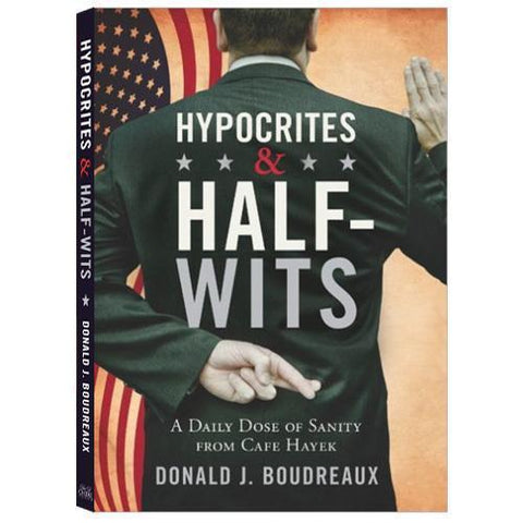 Hypocrites & Half-Wits by Donald J. Boudreaux
